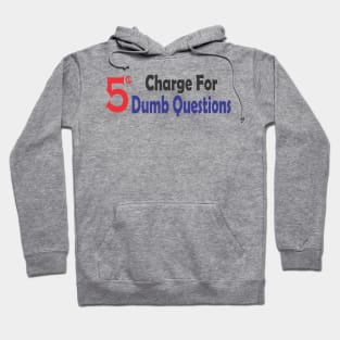 5 Cent Charge for Dumb Questions Hoodie